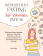 Intermittent Fasting For Women Over 50: The Winning Guide To Accelerate Weight Loss, Unlock Your Metabolism And Promote Longevity. It Only Takes A Few - Paperback
