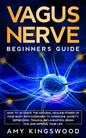 Vagus Nerve: How to Activate the Natural Healing Power of Your Body with Exercises to Overcome Anxiety, Depression, Trauma, Inflammation, Brain Fog, a - Paperback