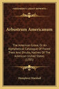 Arbustrum Americanum: The American Grove, Or An Alphabetical Catalogue Of Forest Trees And Shrubs, Natives Of The American United States (1785) - Paperback