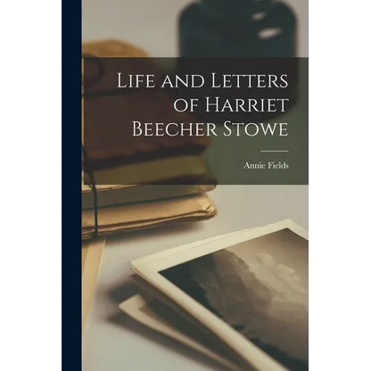 Life and Letters of Harriet Beecher Stowe - Paperback