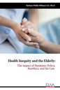 Health Inequity and the Elderly: The Impact of Pandemic-Policy, Bioethics, and the Law - Paperback