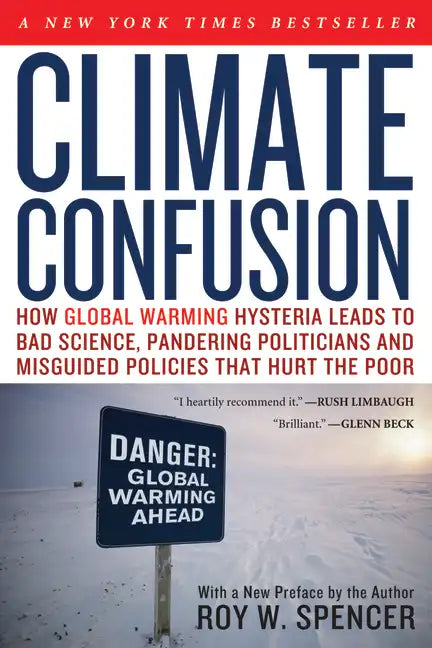 Climate Confusion: How Global Warming Hysteria Leads to Bad Science, Pandering Politicians and Misguided Policies That Hurt the Poor - Paperback