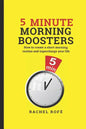 5 Minute Morning Boosters: How to Create a Short Morning Routine and Supercharge Your Life - Paperback