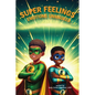 Super Feelings: Emotions Unmasked - Hardcover
