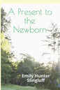 A Present To The Newborn: A Primer for Positive Parenting - Paperback