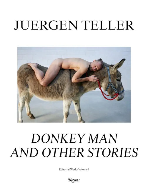 Juergen Teller: Donkey Man and Other Stories - Hardcover