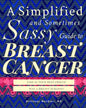A Simplified and Sometimes Sassy Guide to Breast Cancer: Like if Your Best Friend was a Surgeon - Paperback