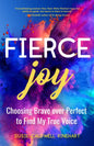 Fierce Joy: Choosing Brave Over Perfect to Find My True Voice (Slow Down, Enjoy Life, Finding Your Self) - Paperback