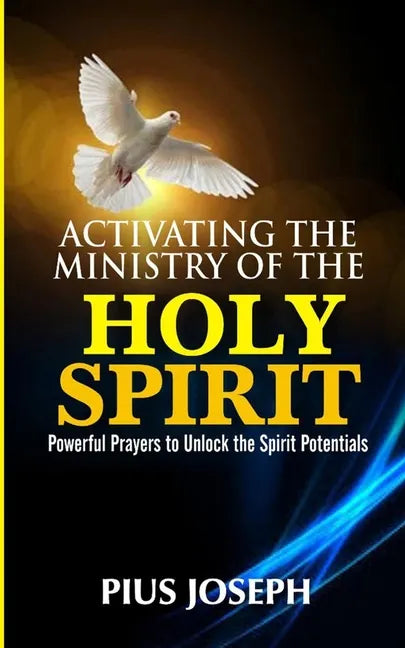 Activating the Ministry of the Holy Spirit: Powerful Prayers to Unlock the Spirit Potentials - Paperback
