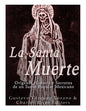 La Santa Muerte: Origenes, Historia y Secretos de un Santo Popular Mexicano - Paperback