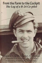 From the Farm to the Cockpit: The Log of a B-24 Co-pilot - Paperback