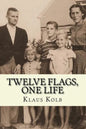 Twelve Flags, One Life: Book 1 of Klaus Kolb's Autobiography - Paperback