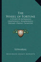 The Wheel of Fortune: A Study of Astrology, Graphology, Numerology, Dreams, Omens, Palmistry - Paperback