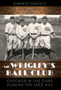 Mr. Wrigley's Ball Club: Chicago and the Cubs During the Jazz Age - Paperback