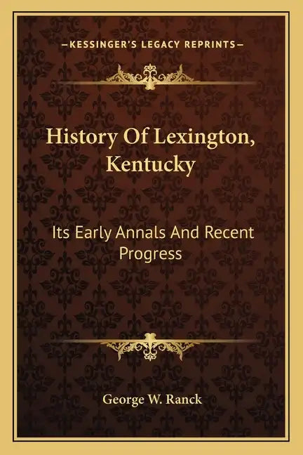 History Of Lexington, Kentucky: Its Early Annals And Recent Progress - Paperback