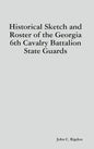Historical Sketch and Roster of the Georgia 6th Cavalry Battalion State Guards - Hardcover