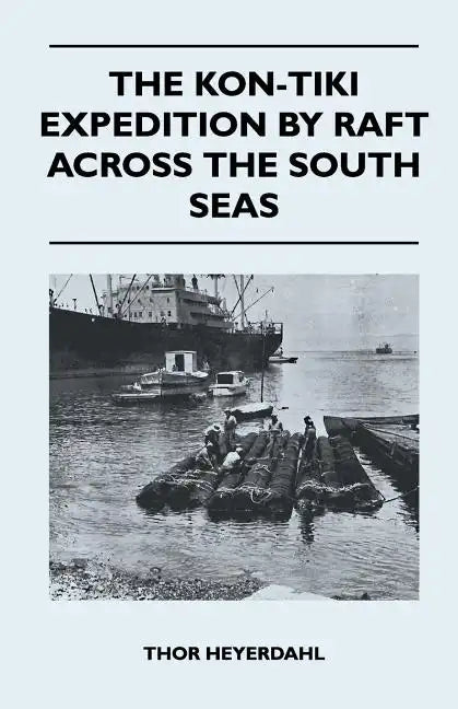 The Kon-Tiki Expedition by Raft Across the South Seas - Paperback