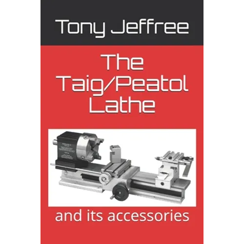 The Taig/Peatol Lathe: and its accessories - Paperback