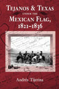 Tejanos and Texas Under the Mexican Flag, 1821-1836: Volume 54 - Paperback