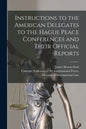 Instructions to the American Delegates to the Hague Peace Conferences and Their Official Reports [microform] - Paperback