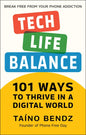 Tech-Life Balance: 101 Ways to Thrive in a Digital World - Hardcover