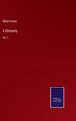 A Glossary: Vol. I - Hardcover