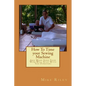 How To Time your Sewing Machine: And Make Sure Your Wife Will Stay With You Forever! - Paperback