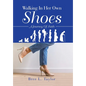 Walking In Her Own Shoes: A Journey Of Faith - Hardcover