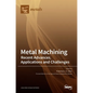 Metal Machining-Recent Advances, Applications and Challenges - Hardcover