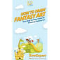 How To Draw Fantasy Art: Your Step By Step Guide To Drawing Fantasy Art - Hardcover