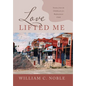 Love Lifted Me: Stories from the Childhood of a Replacement Child - Hardcover