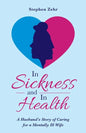 In Sickness and in Health: A Husband's Story of Caring for a Mentally Ill Wife - Paperback