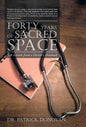 Forty Years of Sacred Space: Life Lessons from a Doctor's Notebook - Hardcover