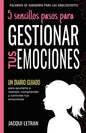 5 sencillos pasos para GESTIONAR TUS EMOCINOES: Un Diario Guiado para ayudarte a rastrear, comprender y controlar tus emociones - Paperback