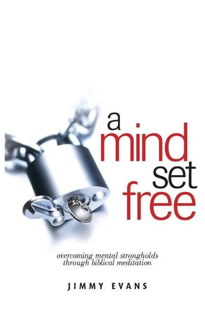 A Mind Set Free: Overcoming Mental Strongholds Through Biblical Meditation - Paperback