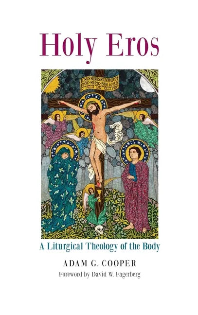 Holy Eros: A Liturgical Theology of the Body - Hardcover