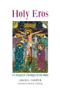 Holy Eros: A Liturgical Theology of the Body - Hardcover