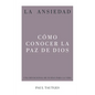 La Ansiedad: Cómo Conocer La Paz de Dios - Paperback