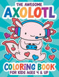 The Awesome Axolotl Coloring Book: Fun for Kids Ages 4 and up. Coloring and Drawing Exercises for Boys and Girls. - Paperback