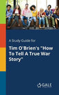 A Study Guide for Tim O'Brien's "How To Tell A True War Story" - Paperback