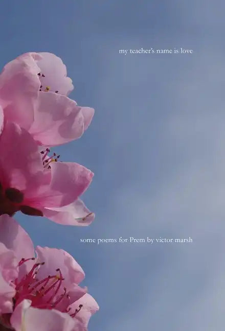 My Teacher's Name is Love: Some Poems for Prem - Hardcover