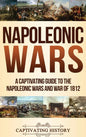 Napoleonic Wars: A Captivating Guide to the Napoleonic Wars and War of 1812 - Hardcover