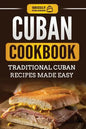 Cuban Cookbook: Traditional Cuban Recipes Made Easy - Paperback