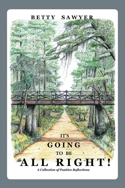 It's Going To Be All Right! A Collection of Positive Reflections - Paperback