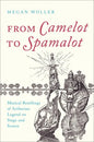 From Camelot to Spamalot: Musical Retellings of Arthurian Legend on Stage and Screen - Paperback