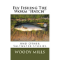 Fly Fishing The Worm "Hatch": And Other Saltwater Stories - Paperback