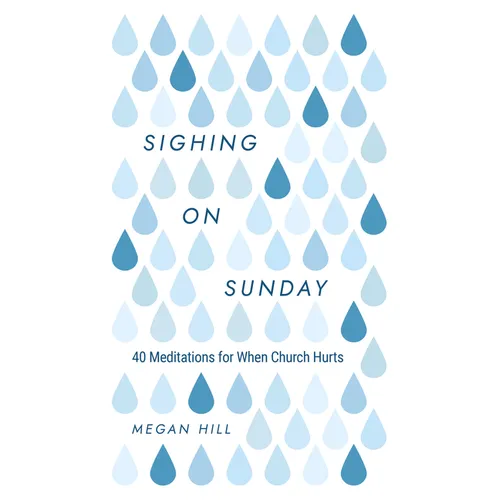 Sighing on Sunday: 40 Meditations for When Church Hurts - Hardcover
