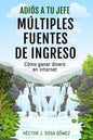 Adiós a tu Jefe - Múltiples Fuentes de Ingreso: Cómo ganar dinero en internet - Paperback