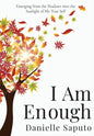 I Am Enough: Emerging from the Shadows into the Sunlight of My True Self - Hardcover