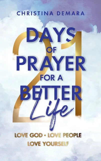21 Days of Prayer for a Better Life: Love God Love People Love Yourself - Paperback